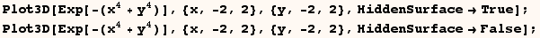 Plot3D[Exp[-(x^4 + y^4)], {x, -2, 2}, {y, -2, 2}, HiddenSurfaceTrue] ; Plot3D[Exp[-(x^4 + y^4)], {x, -2, 2}, {y, -2, 2}, HiddenSurfaceFalse] ;