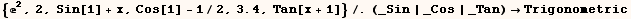 {^2, 2, Sin[1] + x, Cos[1] - 1/2, 3.4, Tan[x + 1]}/.(_Sin | _Cos | _Tan) Trigonometric