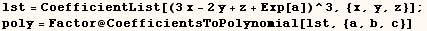 lst = CoefficientList[(3x - 2y + z + Exp[a])^3, {x, y, z}] ; poly = Factor @ CoefficientsToPolynomial[lst, {a, b, c}] 