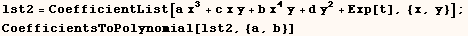 lst2 = CoefficientList[a x^3 + c x y + b x^4 y + d y^2 + Exp[t], {x, y}] ; CoefficientsToPolynomial[lst2, {a, b}] 