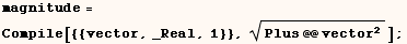 magnitude =   Compile[{{vector, _Real, 1}}, Plus @@ vector^2 ^(1/2)] ;