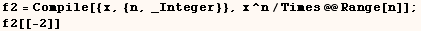 f2 = Compile[{x, {n, _Integer}}, x^n/Times @@ Range[n]] ; f2[[-2]] 