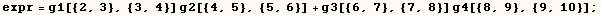 expr = g1[{2, 3}, {3, 4}] g2[{4, 5}, {5, 6}] + g3[{6, 7}, {7, 8}] g4[{8, 9}, {9, 10}] ;