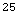 25