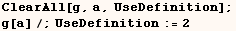 ClearAll[g, a, UseDefinition] ; g[a]/;UseDefinition := 2 