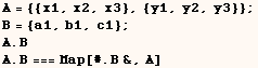 A = {{x1, x2, x3}, {y1, y2, y3}} ; B = {a1, b1, c1} ; A . B A . B === Map[# . B&, A] 