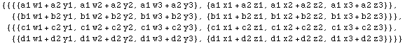 {{{{a1 w1 + a2 y1, a1 w2 + a2 y2, a1 w3 + a2 y3}, {a1 x1 + a2 z1, a1 x2 + a2 z2, a1 x3 + a2 z3 ... , {{d1 w1 + d2 y1, d1 w2 + d2 y2, d1 w3 + d2 y3}, {d1 x1 + d2 z1, d1 x2 + d2 z2, d1 x3 + d2 z3}}}}