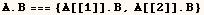 A . B === {A[[1]] . B, A[[2]] . B}