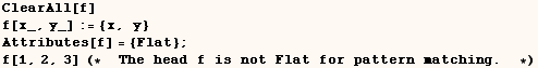 ClearAll[f]   f[x_, y_] := {x, y}   Attributes[f] = {Flat} ;   f[1, 2, 3]   (*  The head f is not Flat for pattern matching .   *)