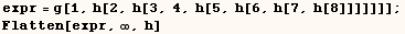 expr = g[1, h[2, h[3, 4, h[5, h[6, h[7, h[8]]]]]]] ; Flatten[expr, ∞, h] 