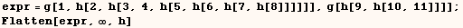 expr = g[1, h[2, h[3, 4, h[5, h[6, h[7, h[8]]]]]], g[h[9, h[10, 11]]]] ; Flatten[expr, ∞, h] 