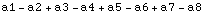 a1 - a2 + a3 - a4 + a5 - a6 + a7 - a8