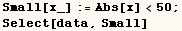 Small[x_] := Abs[x] <50 ; Select[data, Small] 