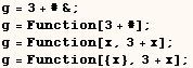 g = 3 + #& ; g = Function[3 + #] ; g = Function[x, 3 + x] ; g = Function[{x}, 3 + x] ; 