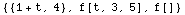 {{1 + t, 4}, f[t, 3, 5], f[]}