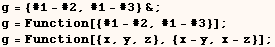 g = {#1 - #2, #1 - #3} & ; g = Function[{#1 - #2, #1 - #3}] ; g = Function[{x, y, z}, {x - y, x - z}] ; 