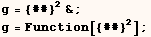 g = {##}^2& ; g = Function[{##}^2] ; 