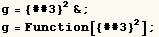 g = {##3}^2& ; g = Function[{##3}^2] ; 