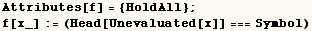 Attributes[f] = {HoldAll} ; f[x_] := (Head[Unevaluated[x]] === Symbol) 