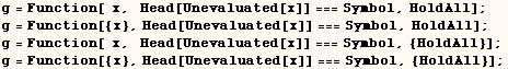 g = Function[  x,   Head[Unevaluated[x]] === Symbol, HoldAll] ; g = Functi ... ated[x]] === Symbol, {HoldAll}] ; g = Function[{x}, Head[Unevaluated[x]] === Symbol, {HoldAll}] ; 