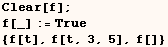 Clear[f] ; f[_] := True {f[t], f[t, 3, 5], f[]} 