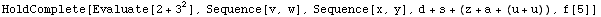 HoldComplete[Evaluate[2 + 3^2], Sequence[v, w], Sequence[x, y], d + s + (z + a + (u + u)), f[5]]