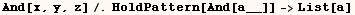 And[x, y, z]/.HoldPattern[And[a__]] ->List[a]