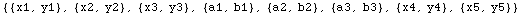 {{x1, y1}, {x2, y2}, {x3, y3}, {a1, b1}, {a2, b2}, {a3, b3}, {x4, y4}, {x5, y5}}