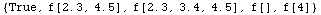 {True, f[2.3, 4.5], f[2.3, 3.4, 4.5], f[], f[4]}