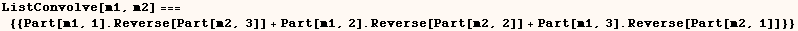 ListConvolve[m1, m2] ===  {{Part[m1, 1] . Reverse[Part[m2, 3]] + Part[m1, 2] . Reverse[Part[m2, 2]] + Part[m1, 3] . Reverse[Part[m2, 1]]}}