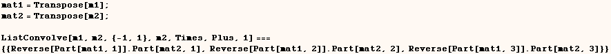 mat1 = Transpose[m1] ;    mat2 = Transpose[m2] ;   ListConvolve[m1, m2, {- ... . Part[mat2, 1], Reverse[Part[mat1, 2]] . Part[mat2, 2], Reverse[Part[mat1, 3]] . Part[mat2, 3]}} 