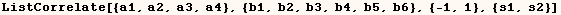 ListCorrelate[{a1, a2, a3, a4}, {b1, b2, b3, b4, b5, b6}, {-1, 1}, {s1, s2}]