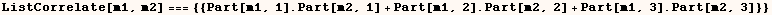 ListCorrelate[m1, m2] === {{Part[m1, 1] . Part[m2, 1] + Part[m1, 2] . Part[m2, 2] + Part[m1, 3] . Part[m2, 3]}}