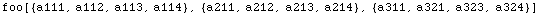 foo[{a111, a112, a113, a114}, {a211, a212, a213, a214}, {a311, a321, a323, a324}]