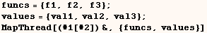 funcs = {f1, f2, f3} ;    values = {val1, val2, val3} ;    MapThread[(#1[#2]) &, {funcs, values}] 