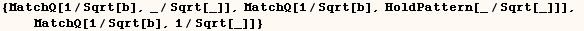 {MatchQ[1/Sqrt[b], _/Sqrt[_]], MatchQ[1/Sqrt[b], HoldPattern[_/Sqrt[_]]],       MatchQ[1/Sqrt[b], 1/Sqrt[_]]}