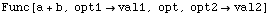 Func[a + b, opt1val1, opt, opt2val2]