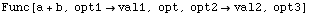 Func[a + b, opt1val1, opt, opt2val2, opt3]