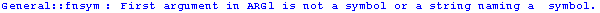 General :: fnsym : First argument in ARG1 is not a symbol or a string naming a  symbol.