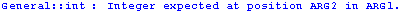 General :: int : Integer expected at position ARG2 in ARG1 .