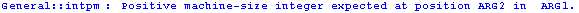 General :: intpm : Positive machine-size integer expected at position ARG2 in  ARG1 .