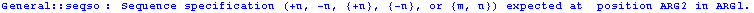 General :: seqso : Sequence specification (+n, -n, {+n}, {-n}, or {m, n}) expected at  position ARG2 in ARG1 .