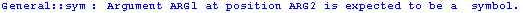 General :: sym : Argument ARG1 at position ARG2 is expected to be a  symbol.