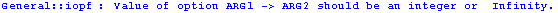 General :: iopf : Value of option ARG1 -> ARG2 should be an integer or  Infinity.