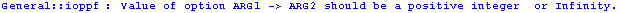 General :: ioppf : Value of option ARG1 -> ARG2 should be a positive integer  or Infinity.