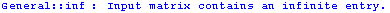 General :: inf : Input matrix contains an infinite entry.