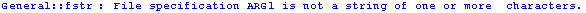 General :: fstr : File specification ARG1 is not a string of one or more  characters.