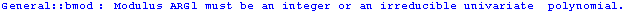 General :: bmod : Modulus ARG1 must be an integer or an irreducible univariate  polynomial.