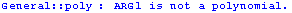 General :: poly : ARG1 is not a polynomial.