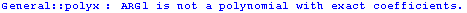 General :: polyx : ARG1 is not a polynomial with exact coefficients.